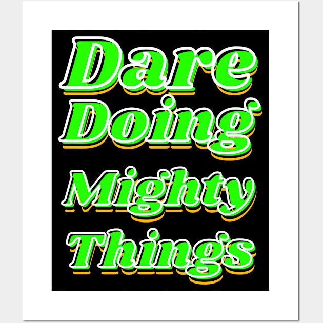 Dare doing mighty things in green text with some gold, black and white Wall Art by Blue Butterfly Designs 